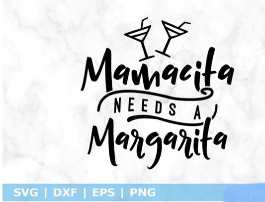 Mamacita Needs A Margarita